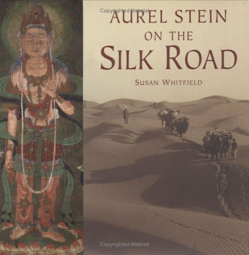 Whitfield, Susan - Aurel Stein on the Silk Road