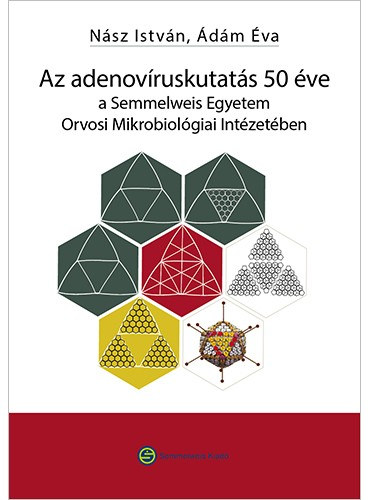 dm va, Nsz Istvn - Az adenovruskutats 50 ve a Semmelweis Egyetem Orvosi Mikrobiolgiai Intzetben