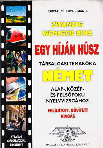 Horvthn Lovas Mrta - Egy hjn hsz - Trsalgsi tmakr a nmet alap-, kzp- s felsfok nyelvvizsgkhoz (Feljtott, bvtett kiads)