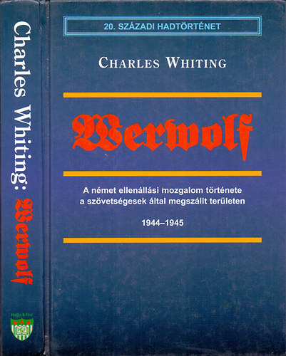 Charles Whiting - Werwolf - A német ellenállási mozgalom története a szövetségesek által megszállt területen 1944-1945