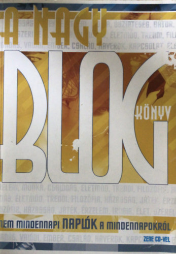 A nagy blogk�nyv - nem mindennapi napl�k a mindennapokr�l + CD