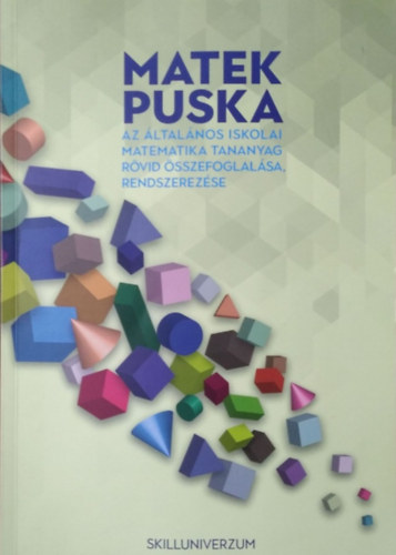 Nagyné D. Anikó - Matek puska - Az általános iskolai matematikai tananyag rövid összefoglalása, rendszerezése