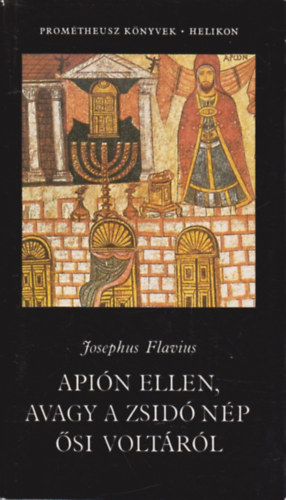 Flavius Josephus - Api�n ellen, avagy a zsid� n�p �si volt�r�l