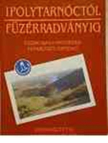 Rakonczay Zoltán - Ipolytarnóctól Füzérradványig - Észak-Magyarország természeti értékei