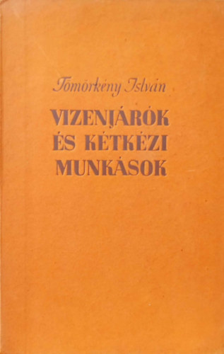 T�m�rk�ny Istv�n - Vizenj�rok �s k�tk�zi munk�sok