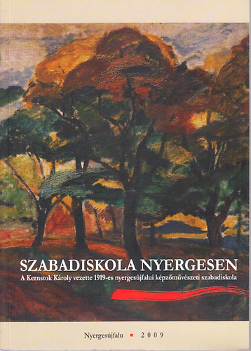 Wehner Tibor (szerk.) - Szabadiskola Nyergesen - Kernstok K�roly 1919-es k�pz�m�v�szeti szabadiskola