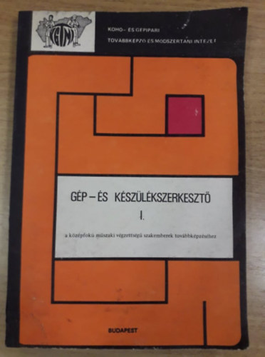 Czverencz J�nos, Szk�rossi Lajos - G�p- �s k�sz�l�kszerkeszt� I. - A k�z�pfok� m�szaki v�gzetts�g� szakemberek tov�bbk�pz�s�hez
