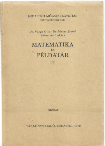 Dr. Varga Ott, Dr. Merza Jzsef, Sebestyn Lukcs - Matematika s pldatr I/2.