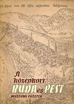F. Mih�ly- L�csy- Holl - A k�z�pkori Buda �s Pest - m�zeumi f�zetek