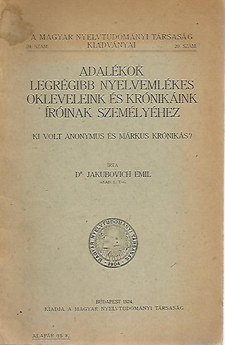 Dr. Jakubuvich Emil - Adalékok legrégibb nyelvemlékes okleveleink és krónikáink íróinak...