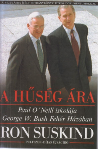 Ron Suskind - A hűség ára - Paul O'Neill iskolája George W. Bush Fehér Házában