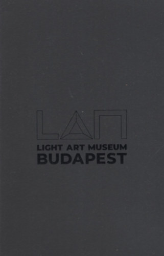 A f�ny forradalma / Light Revolution - LAM Light Art Museum Budapest