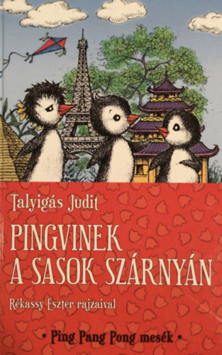 Talyig�s Judit - Pingvinek a sasok sz�rny�n (Ping Pang Pong mes�k - R�kassy Eszter rajzaival)
