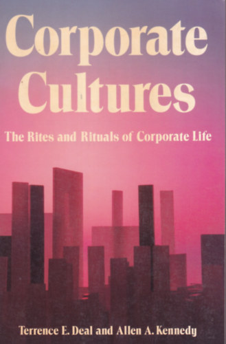 Terrence E. Deal, Allen A. Kennedy - Corporate Cultures - The Rites and Rituals of Corporate Life