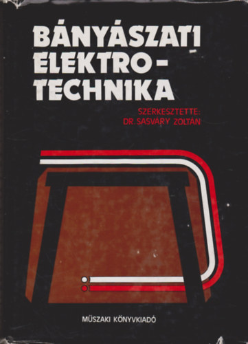 Dr. Sasv�ry Zolt�n (szerk.) - B�ny�szati elektrotechnika