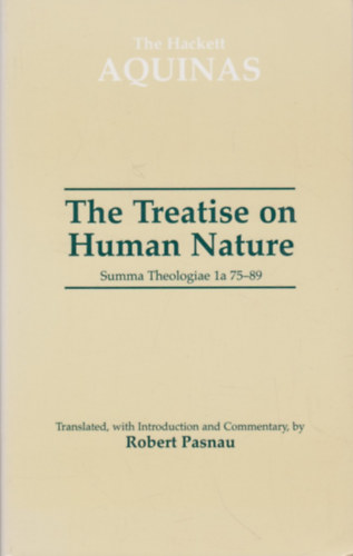 Thomas Aquinas, Robert Pasnau - The Treatise on Human Nature: Summa Theologiae 1a 75-89 (The Hackett Aquinas)