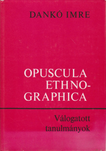 Dank Imre - Opuscula Ethnographica