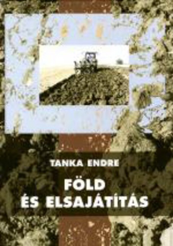 Tanka Endre - Föld és elsajátítás