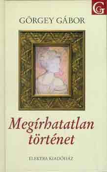 Grgey Gbor - Megrhatatlan trtnet