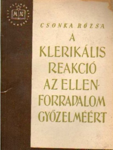 Csonka R�zsa - A klerik�lis reakci� az ellenforradalom gy�zelm��rt