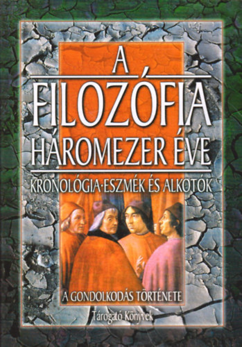 Gerencsér Ferenc (szerk.) - A filozófia háromezer éve