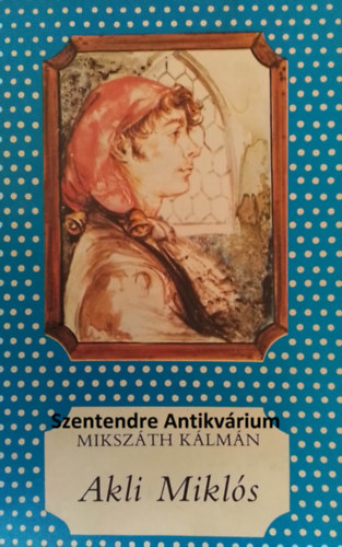 Miksz�th K�lm�n, Majt�nyi Zolt�n (szerk.), Barcz�nfalvi Ferenc (ill.) - Akli Mikl�s: cs. kir. udvari mulattat� t�rt�nete - Barcz�nfalvi Ferenc rajzaival - P�tty�s k�nyvek (saj�t k�ppel! szent. antikv.)