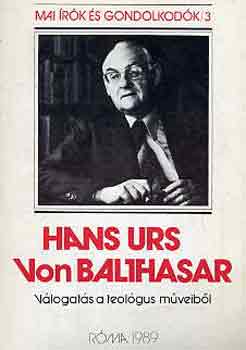 Hans Urs von Baltasar - Hans Urs von Balthasar - v�logat�s a teol�gus m�veib�l