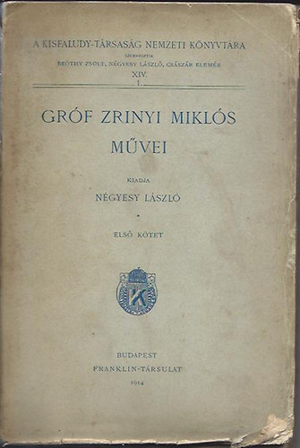 Bethy Zsolt (szerk.), Ngyesy Lszl (szerk.), Csszr Elemr (szerk.) - Grf Zrnyi Mikls mvei I. - A Kisfaludy-trsasg Nemzeti Knyvtra XIV. 1. - Klti mvek (1914)