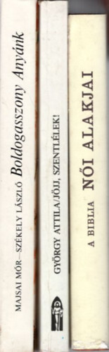Majsai Mr-Szkely Lszl, Gyrgy Attila, Kenessey Bla - 3 db vallsi knyv: A biblia ni alakjai + Jjj, Szentllek! +Boldogasszony Anynk