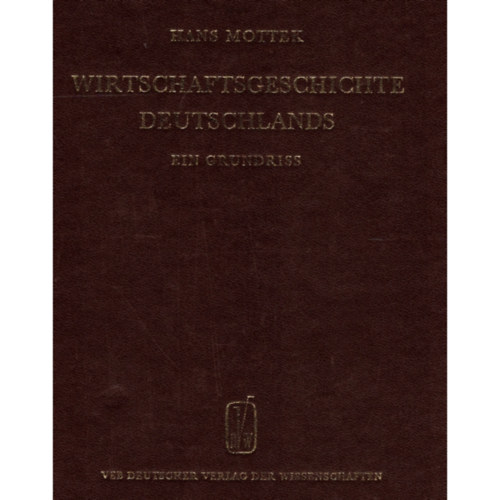 Hans Mottek - Wirtschaftsgeschichte Deutschlands - Ein Grundriss Band I
