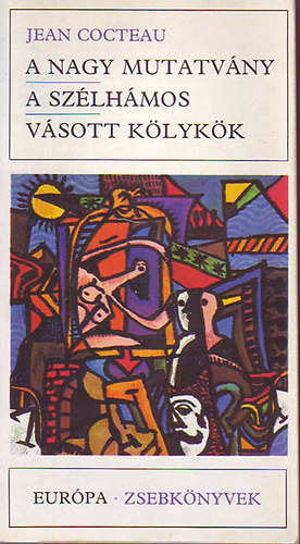 Jean Cocteau - A nagy mutatvány - A szélhámos - Vásott kölykök