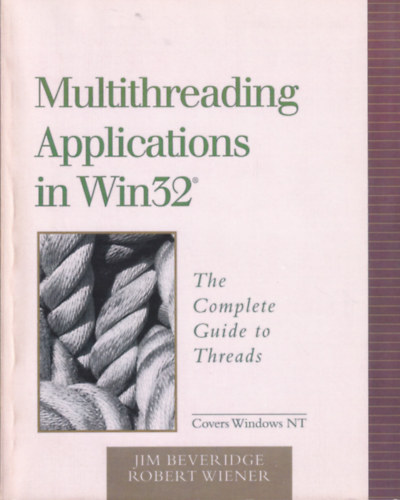 Jim Beveridge, Robert Wiener - Multithreading Applications in Win32: The Complete Guide to Threads