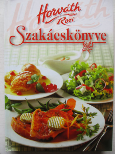 Horváth Rozi - Horváth Rozi szakácskönyve