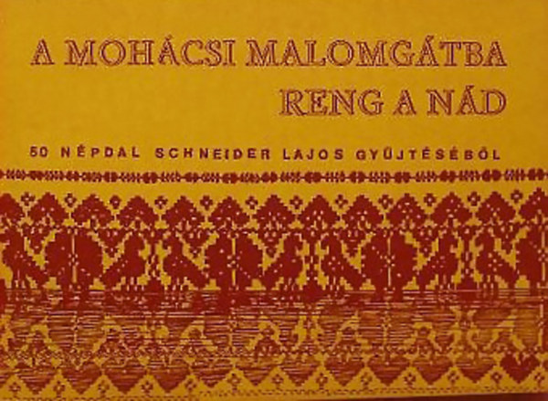 Schneider Lajos (gyjt.) - A mohcsi malomgtba reng a nd (50 npdal)