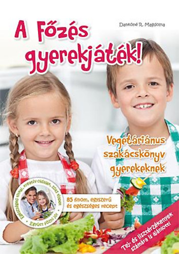 Dankn R. Magdolna - A Fzs gyerekjtk! - Vegetrinus szakcsknyv gyerekeknek