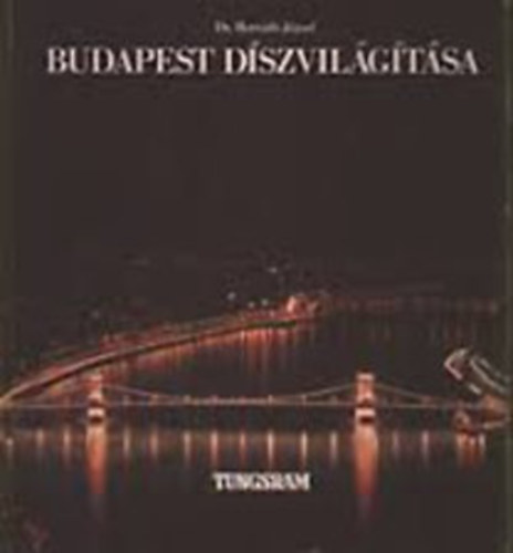 Dr. Horváth József - Budapest díszvilágítása - THE FLOODLIGHTING OF BUDAPEST