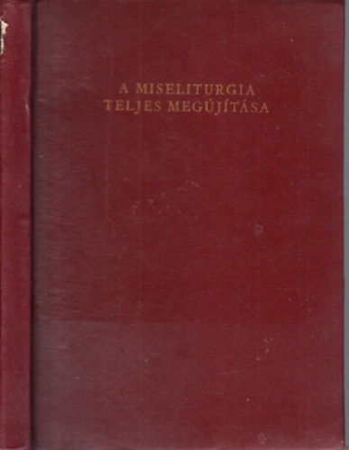 Szent Istv�n T�rsulat - A miseliturgia teljes meg�j�t�sa