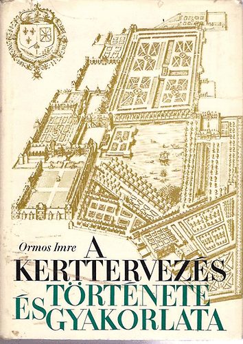 Ormos Imre - A kerttervez�s t�rt�nete �s gyakorlata