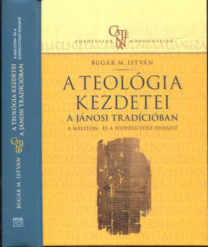 Bugár M. István - A teológia kezdetei - A jánosi tradícióban: A Melitón- és Hippolütosz-dosszié
