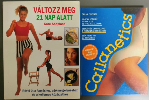 2db tornával kapcsolatos mű / Változz meg 21 nap alatt (Rövid út a fogyáshoz, a jó megjelenéshez és a kellemes közérzethez + Callanetics (Hogyan legyünk 10 óra alatt 10 évvel fiatalabbak? - Szép, feszes test új módszerrel)