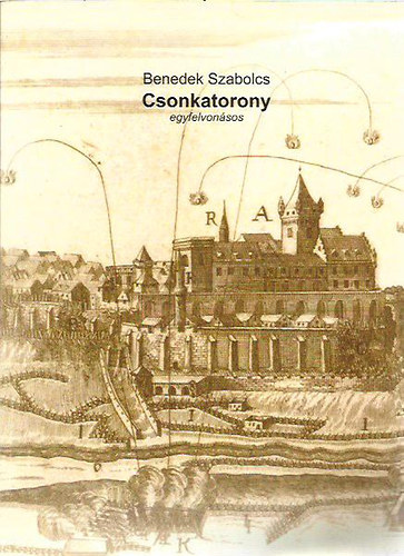 Benedek Szabolcs - Csonkatorony  (egyfelvonsos)