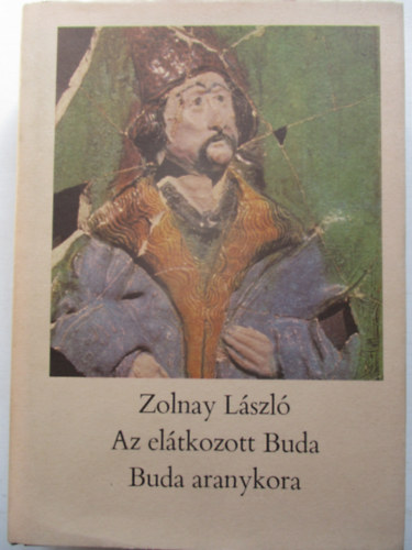 Zolnay L�szl� - Az el�tkozott Buda - Buda aranykora