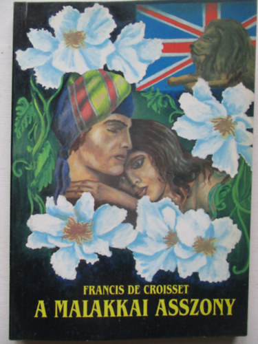 Francis De Croisset - A malakkai asszony