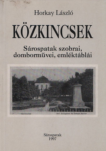 KHorkay László - Közkincsek (Sárospatak szobrai, domborművei, emléktáblái)