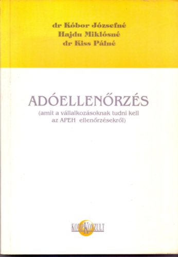 Dr. Kbor Jzsefn, Hajdu Miklsn, Dr. Kiss Pln - Adellenrzs (amit a vllalkozsoknak tudni kell az APEH ellenrzsekrl)