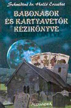 Schmidtné Dr. Holló Erzsébet - Babonások és kártyavetők kézikönyve