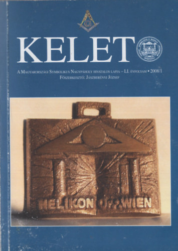 Jszbernyi Jzsef (szerk.) - Kelet 2008/I (A Magyarorszgi Symbolikus Nagypholy hivatalos lapja)