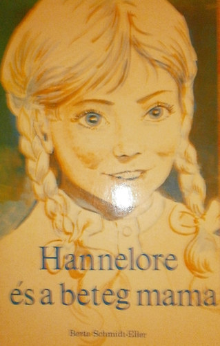 Berta Schmidt-Eller - Hannelore �s a beteg mama