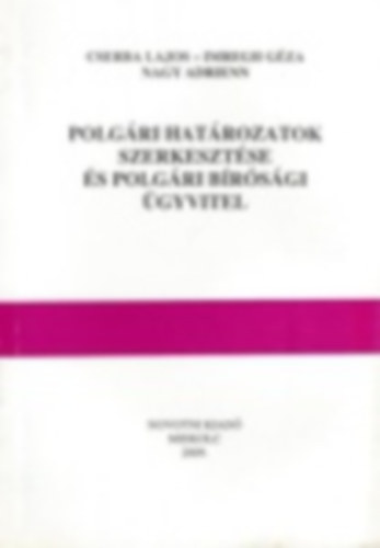 Cserba Lajos, Imregh Gza, Nagy Adrienn - Polgri hatrozatok szerkesztse s polgri brsgi gyvitel
