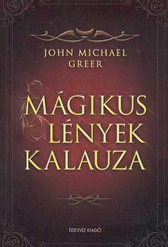 John Michael Greer - Mgikus lnyek kalauza